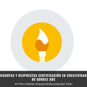 Preguntas y respuestas Certificación en Creatividades de Google Ads