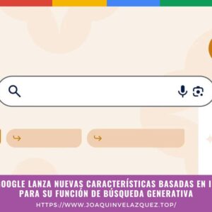 Google lanza nuevas características basadas en IA para su función de búsqueda generativa
