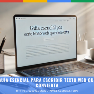 Guía Esencial para Escribir Texto Web que Convierta