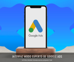 Interfaz modo experto de Google ADS
